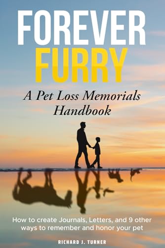 Forever Furry: 11 Creative Ways to Remember Your Pet: A Handbook Explaining how to create memorable and lasting ways to Honor Your Pet When They've Gone von Independently published