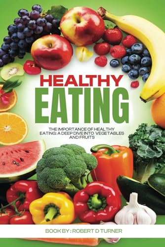 Healthy Eating: The Importance of Healthy Eating: A Deep Dive into Vegetables and Fruits von Independently published