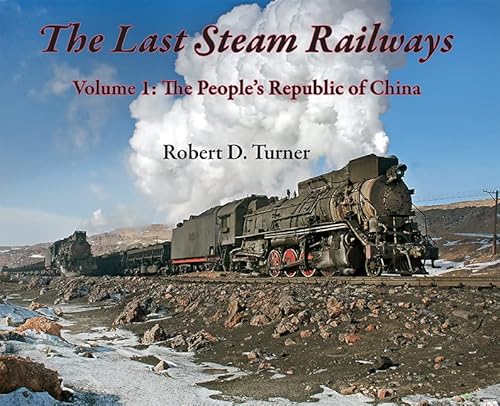 The Last Steam Railways: Volume 1: The People's Republic of China (The Last Fire Within, Volume One, Band 1)
