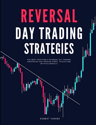 Reversal Day Trading Strategies: The Most Profitable Reversal Day Trading Strategies For Trading Forex, Stocks and Cryptocurrency! von Independently published