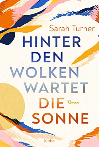 Hinter den Wolken wartet die Sonne: Roman