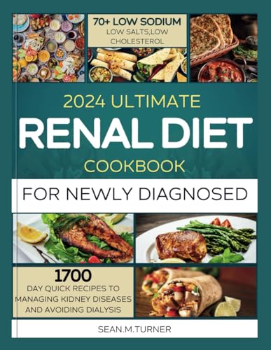 2024 Ultimate Renal Diet Cookbook For The Newly Diagnosed: 1700 days quick recipes and 10 day meal plan to managing kidney diseases and avoiding dialysis (Epicurean Quest: Realms of Flavor & Health) von Independently published
