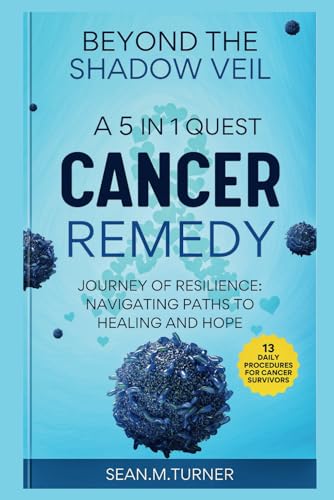 Beyond the Shadow veil; A 5 in 1 Quest for Cancer Remedy: Journey of Resilience: Navigating paths to Healing and Hope von Independently published