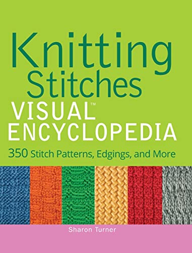 Knitting Stitches Visual Encyclopedia: 350 Stitch Patterns, Edgings, and More (Teach Yourself Visually)