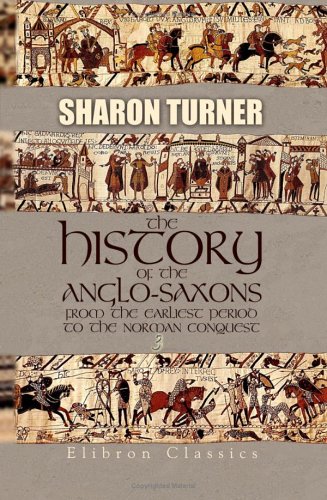 The History of the Anglo-Saxons from the Earliest Period to the Norman Conquest: Volume 3