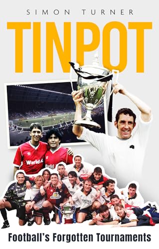 Tinpot: Football's Forgotten Tournaments… from the Anglo Italian to Zenith Data Systems Cup von Pitch Publishing Ltd