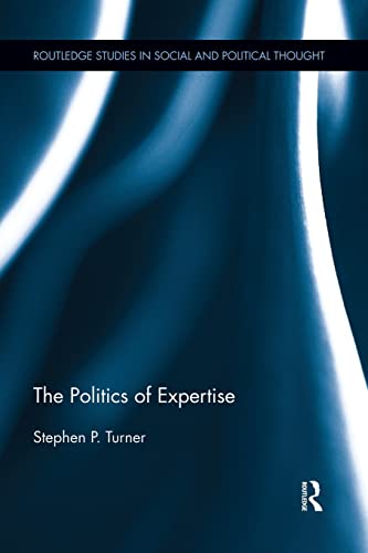 The Politics of Expertise (Routledge Studies in Social and Political Thought) von Routledge