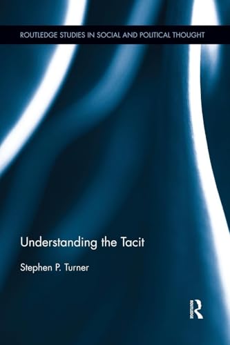 Understanding the Tacit (Routledge Studies in Social and Political Thought) von Routledge