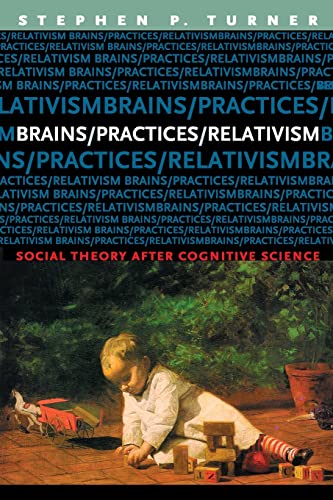 Brains/Practices/Relativism: Social Theory After Cognitive Science von University of Chicago Press