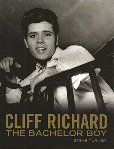 Cliff Richard: The Bachelor Boy: The Bachelor Boy. Fifty Years of Cliff in the Words of Those Who Have Known Him Best