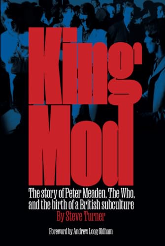 King Mod: Peter Meaden, The Who, and the Making of a Subculture King Mod: Peter Meaden, The Who, and the Making of a Subculture