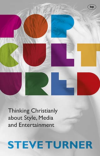 Popcultured: Thinking Christianly About Style, Media and Entertainment