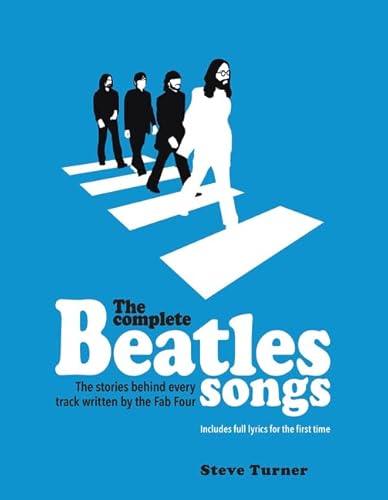 The Complete Beatles Songs: The Stories Behind Every Track Written by the Fab Four