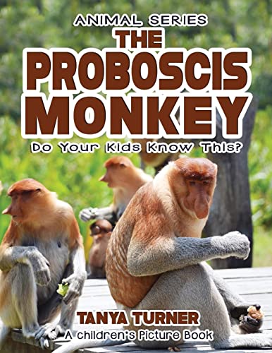 THE PROBOSCIS MONKEY Do Your Kids Know This?: A Children's Picture Book (Amazing Creature Series, Band 77)