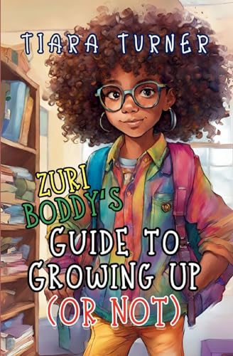Zuri Boddy's Guide to Growing Up (Or Not) von Tiara Turner