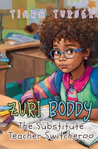 Zuri Boddy: The Substitute Teacher Switcheroo von Tiara Turner