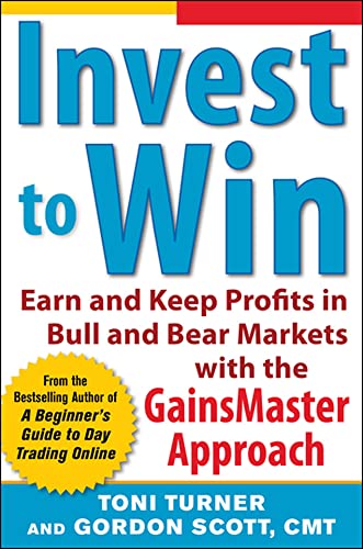 Invest to Win: Earn & Keep Profits in Bull & Bear Markets with the GainsMaster Approach: Earn & Keep Profits in Bull & Bear Markets with the ... Bear Markets with the GainsMaster Approach