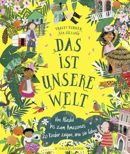 Das ist unsere Welt: Von Alaska bis zum Amazonas – 20 Kinder zeigen, wie sie leben von FISCHER Sauerländer