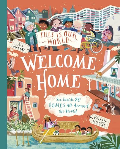 This Is Our World Welcome Home: See Inside 20 Homes All Around the World (This Is Our World, 3)