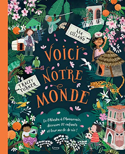 VOICI NOTRE MONDE NE: De l'Alaska à l'Amazonie, découvre 20 enfants et leur mode de vie !