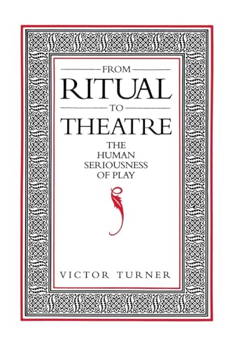 From Ritual to Theatre: The Human Seriousness of Play (Performance Studies)