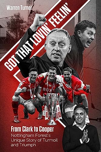 Got That Lovin Feelin: From Clark to Cooper, Nottingham Forest’s Unique Story of Turmoil and Triumph von Pitch Publishing Ltd
