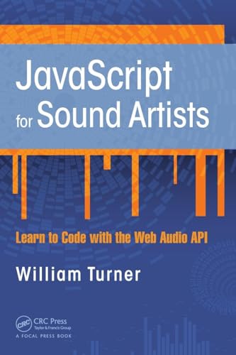 JavaScript for Sound Artists: Learn to Code with the Web Audio API