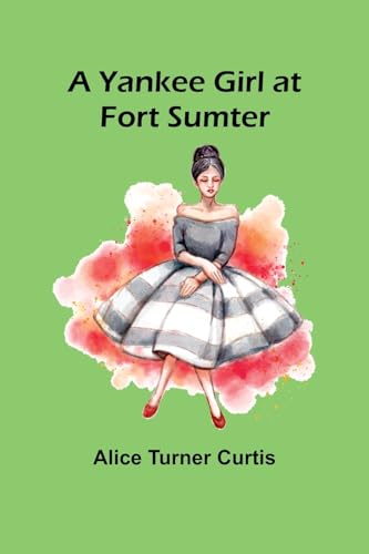 A Yankee Girl at Fort Sumter von Alpha Edition