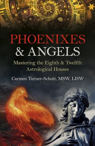 Phoenixes & Angels: Mastering the Eighth & Twelfth Astrological Houses von John Hunt Publishing