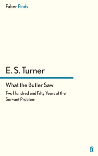 What the Butler Saw: Two Hundred and Fifty Years of the Servant Problem von Faber & Faber