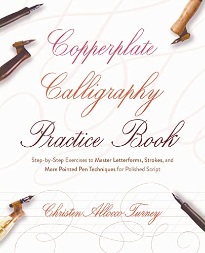 Copperplate Calligraphy Practice Book: Step-by-Step Exercises to Master Letterforms, Strokes, and More Pointed Pen Techniques for Polished Script (Hand-Lettering & Calligraphy Practice)