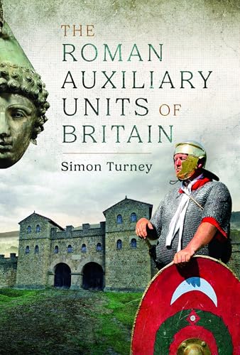 The Roman Auxiliary Units of Britain von Pen & Sword Military