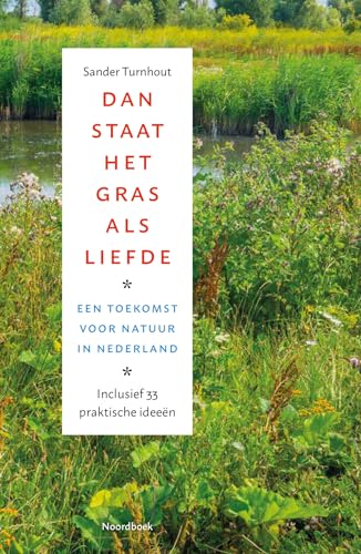 Dan staat het gras als liefde: Een toekomst voor natuur in Nederland von Uitgeverij Noordboek