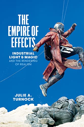 The Empire of Effects: Industrial Light & Magic and the Rendering of Realism