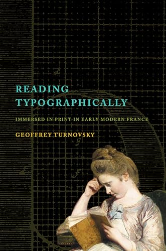 Reading Typographically: Immersed in Print in Early Modern France (Stanford Text Technologies)
