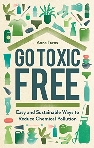Go Toxic Free: Easy and Sustainable Ways to Reduce Chemical Pollution von Michael O'Mara Books