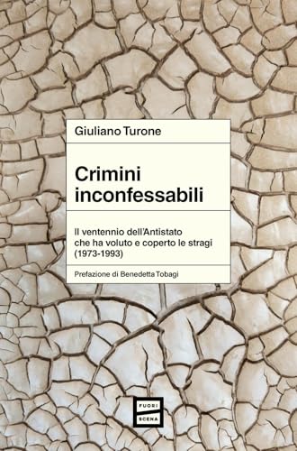 Crimini inconfessabili. Il ventennio dell'Antistato che ha voluto e coperto le stragi (1973-1993) von Fuoriscena