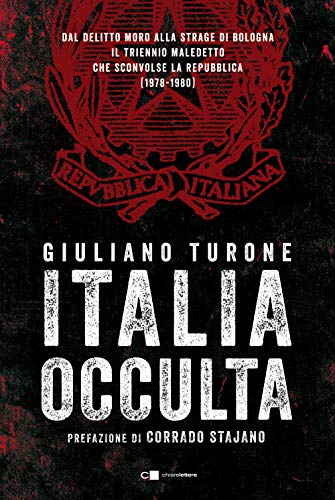 Italia occulta. Dal delitto Moro alla strage di Bologna. Il triennio maledetto che sconvolse la Repubblica (1978-1980) (Principioattivo)