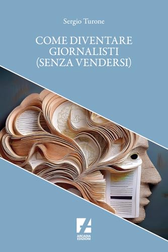 Come diventare giornalisti (senza vendersi) (Crocevia) von Arcadia Edizioni