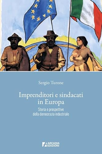 Imprenditori e sindacati in Europa. Storia e prospettive della democrazia industriale (Sindacato) von Arcadia Edizioni
