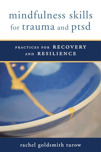 mindfulness skills for trauma and ptsd: Practices for Recovery and Resilience