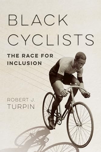 Black Cyclists: The Race for Inclusion (Sport and Society)
