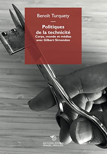 Politiques de la technicité. Corps, monde et médias avec Gilbert Simondon (Images, médiums) von Éditions Mimésis