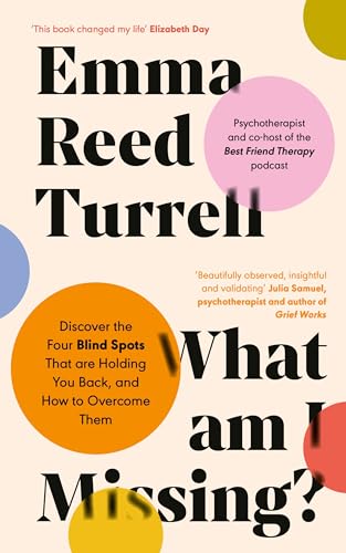 What am I Missing?: Discover the Four Blind Spots That are Holding You Back, and How to Overcome Them What am I Missing?: Discover the Four Blind Spots That are Holding You Back, and How to Overcome Them