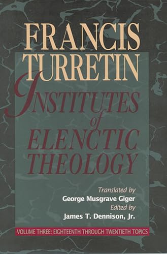 Institutes of Elenctic Theology: Vol. 3: Eighteenth Through Twentieth Topics