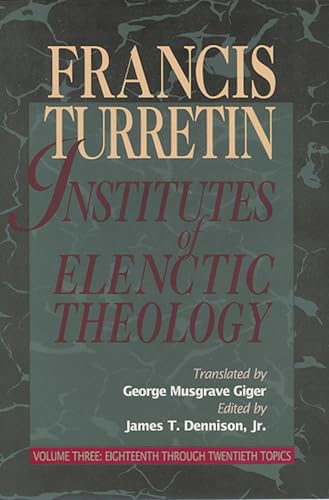 Institutes of Elenctic Theology: Vol. 3: Eighteenth Through Twentieth Topics von P & R Publishing