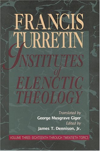 Institutes of Elenctic Theology: Vol. 3: Eighteenth Through Twentieth Topics