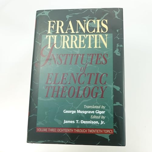 Institutes of Elenctic Theology: Vol. 3: Eighteenth Through Twentieth Topics