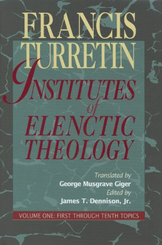 Institutes of Elenctic Theology Vol. 1: Vol. 1: First Through Tenth Topics