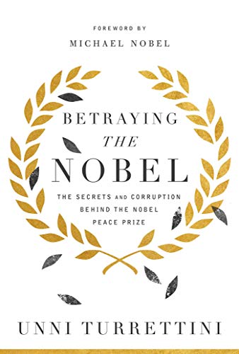 Betraying the Nobel: The Secrets and Corruption Behind the Nobel Peace Prize von Pegasus Books